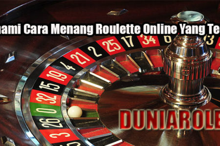 Pahami Cara Menang Roulette Online Yang Tepat